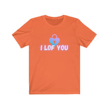 Load image into Gallery viewer, &quot;I LOF YOU&quot; Unisex T-shirt (multiple color options)
